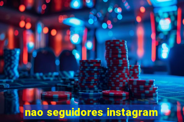 nao seguidores instagram